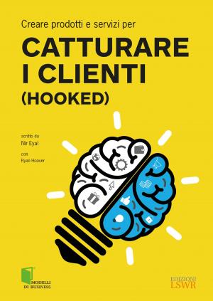 Cover of the book Creare prodotti e servizi per CATTURARE I CLIENTI (Hooked) by Paolo Aliverti