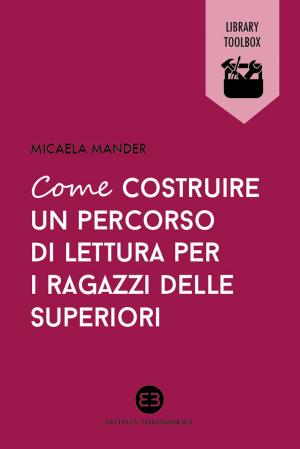 Cover of the book Come costruire un percorso di lettura per i ragazzi delle superiori by Maria Stella Rasetti