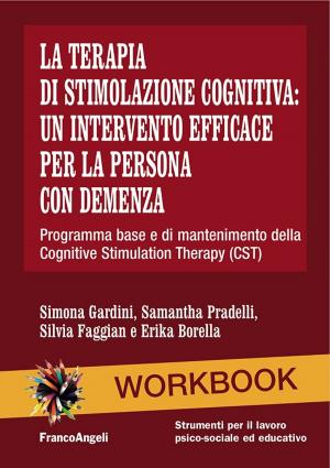 Book cover of La terapia di stimolazione cognitiva: un intervento efficace per la persona con demenza. Programma base e di mantenimento della Cognitive Stimulation Therapy (CST)