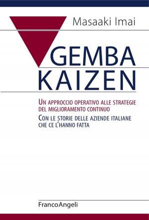 Cover of the book Gemba Kaizen. Un approccio operativo alle strategie del miglioramento continuo. Con le storie delle aziende italiane che ce l’hanno fatta by Roberta Angelini, Rosalba D'Onofrio