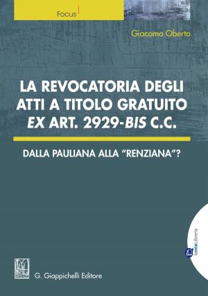 Cover of the book La revocatoria degli atti a titolo gratuito ex art. 2929 bis cc. by Alessandro Cioffi, Chiara Romano, Maria Grazia Della Scala