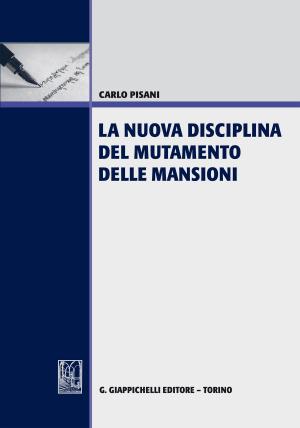 Cover of the book La nuova disciplina del mutamento delle mansioni by Carlo Ruga Riva