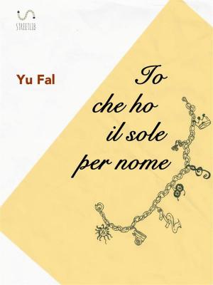 Cover of the book Io che ho il sole per nome by 張偉祥