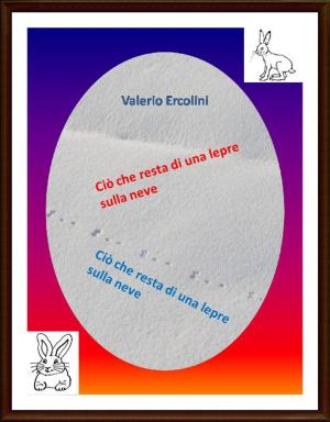 Cover of the book Ciò che resta di una lepre sulla neve by Daniele Palma