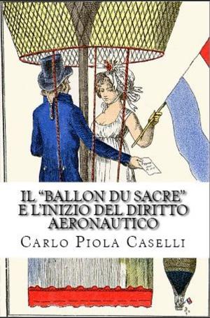 Cover of the book Il "Ballon du Sacre" e l'inizio del diritto aeronautico by Giuseppe Cipolletta