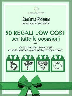 Cover of the book 50 REGALI LOW COST per tutte le occasioni by MARCELE TASSE