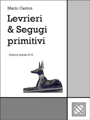 Cover of the book Levrieri & Segugi primitivi by Mario Canton