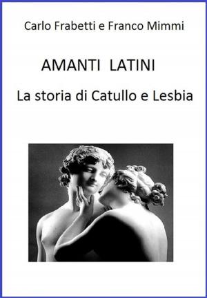 Book cover of Amanti latini - La storia di Catullo e Lesbia