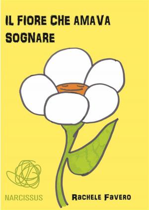 Cover of the book Il fiore che amava SOGNARE by Denise Ditto