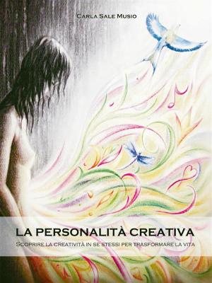 Cover of La PERSONALITÁ CREATIVA. Scoprire la creatività in se stessi per trasformare la vita