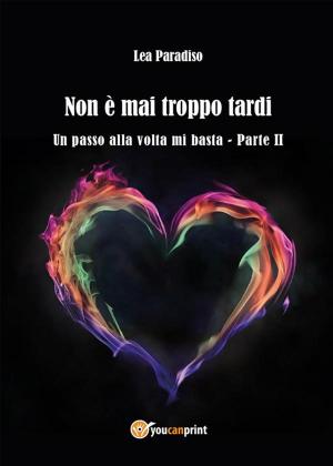 Cover of the book Non è mai troppo tardi - Un passo alla volta mi basta Parte II by Giovanni Scafaro