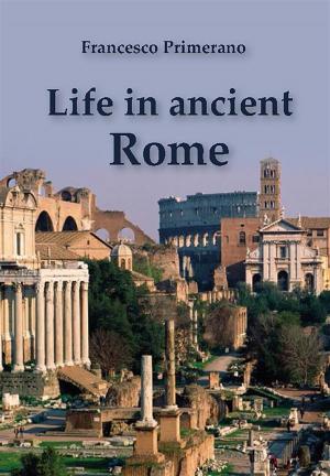 Cover of the book Life in Ancient Rome by Fernando Esposito