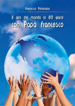 Cover of the book Il giro del mondo in 80 giorni con Papa Francesco by Elinor Glyn