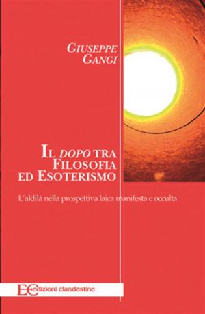 Cover of the book Il dopo tra filosofia ed esoterismo by Giuseppe Gangi