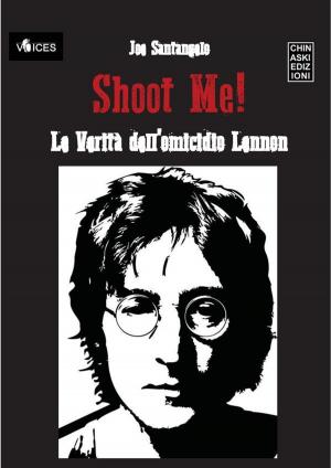 Cover of the book Shoot Me! Le Verità dell'Omicidio Lennon by F. T. Sandman