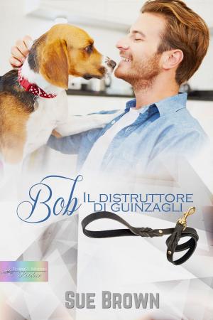 Cover of the book Bob il distruttore di guinzagli by Stefano Cavallini, Patrizia Ascione
