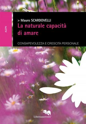 Cover of the book La naturale capacità di amare by Mauro Scardovelli