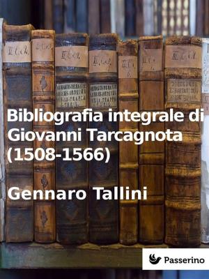 Cover of Bibliografia integrale di Giovanni Tarcagnota (1508-1566)