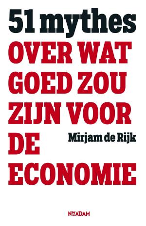 Cover of the book 51 mythes over wat goed zou zijn voor de economie by Roos Schlikker