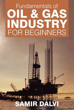 Cover of the book Fundamentals of Oil & Gas Industry for Beginners by Ganesh V