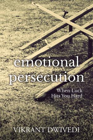 Cover of the book Emotional Persecution by Sahil Baghla and Arun Soni