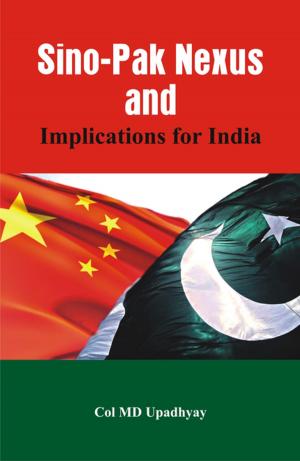 Cover of the book Sino - Pak Nexus and Implications for India by N Kumar, N N Bhatia
