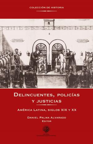 Cover of the book Delincuentes, policías y justicias by Hugo Bello