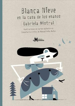 Cover of the book Blanca Nieve en la casa de los enanos by Gabriela Mistral