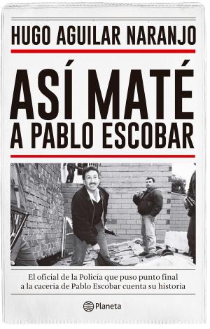 Cover of the book Así maté a Pablo Escobar by Xabier Irujo Amezaga