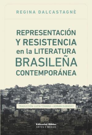 Cover of the book Representación y resistencia en la literatura brasileña contemporánea by Alicia Garro, Horacio Gaggero