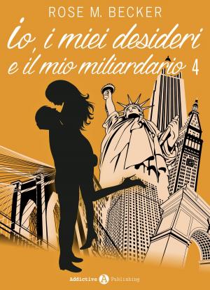 Book cover of Io, i miei desideri e il mio miliardario - Vol. 4