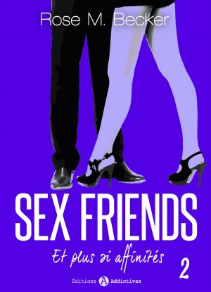 Cover of the book Sex Friends - Et plus si affinités, 2 by Rose M. Becker