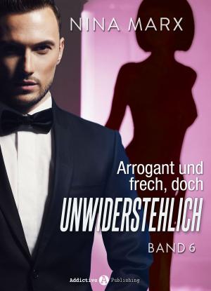 Cover of the book Arrogant und frech, doch unwiderstehlich - Band 6 by Amber James
