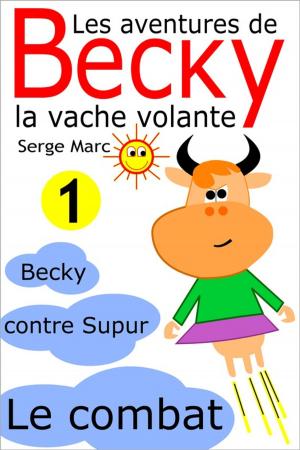 Cover of the book Les aventures de Becky la vache volante. Tome 1 by José Anastasis