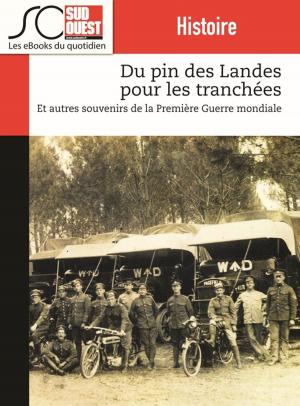 Cover of the book Du pin des Landes pour les tranchées by Journal Sud Ouest, Jean-Denis Renard, Jacky Sanudo