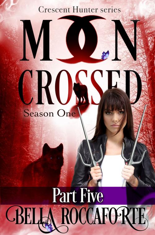 Cover of the book Moon Crossed Part Five by Bella Roccaforte, Bella Roccaforte