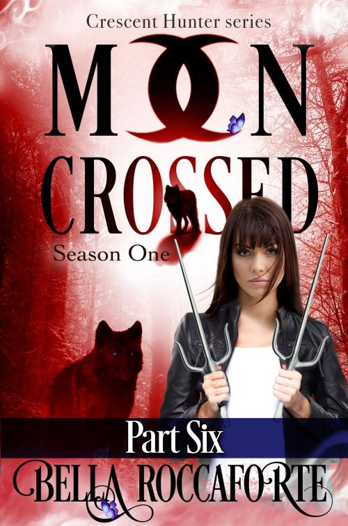 Cover of the book Moon Crossed Part Six by Bella Roccaforte, Bella Roccaforte