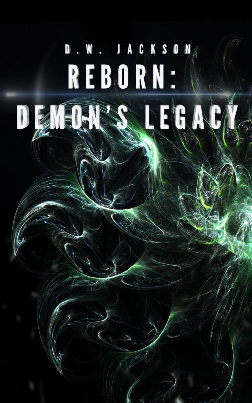 Cover of the book Reborn: Demon's Legacy by D.W. Jackson, Jackson publishing