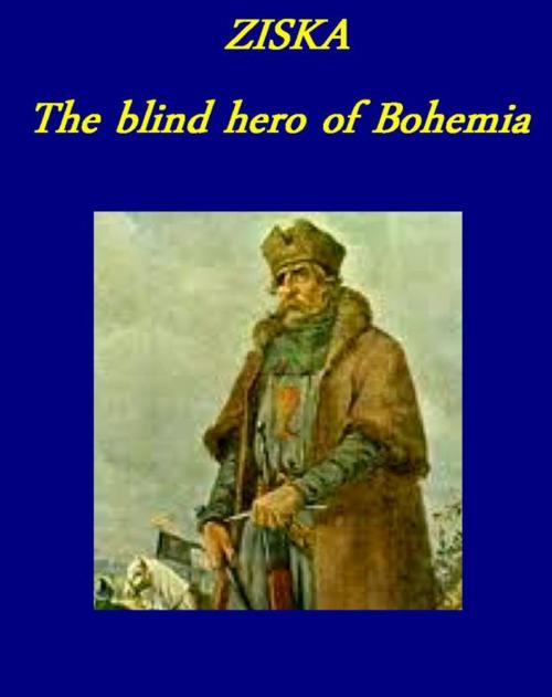 Cover of the book Ziska: the Blind Hero of Bohemia by WILLIAM EPHRAIM HOULDEY, Liongate Press