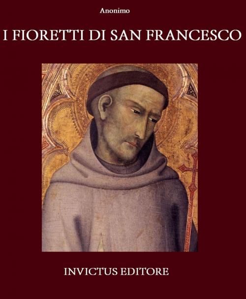 Cover of the book I fioretti di San Francesco by Anonimous, Invictus Editore