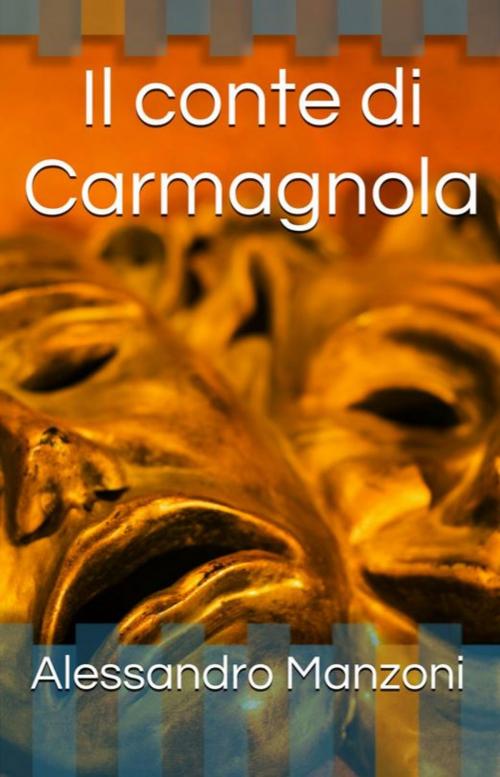 Cover of the book Il Conte di Carmagnola by A. Manzoni, Invictus Editore