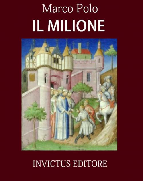 Cover of the book Il Milione by M. Polo, Invictus Editore