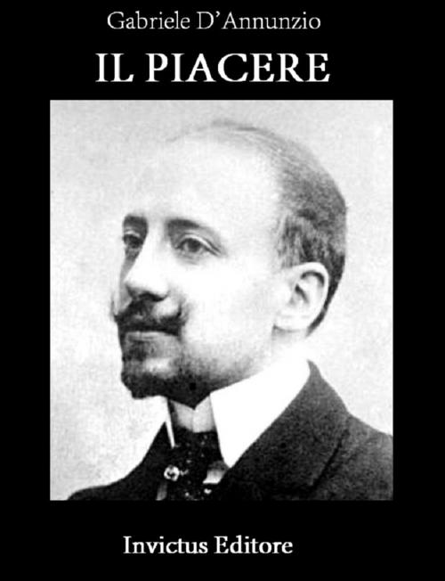 Cover of the book Il Piacere by G. D'Annunzio, Invictus Editore