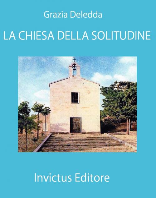 Cover of the book La Chiesa della solitudine by G. Deledda, Invictus Editore