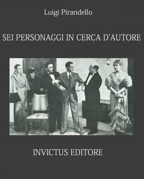 Cover of the book Sei personaggi in cerca d'autore by L. Pirandello, Invictus Editore