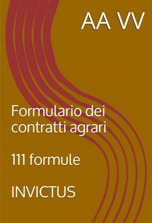 Cover of the book Formulario dei Contratti Agrari by AA.VV., Invictus Editore
