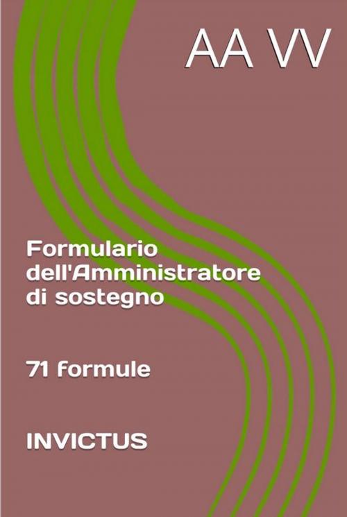 Cover of the book Formulario dell'Amministratore di sostegno by AA.VV., Invictus Editore
