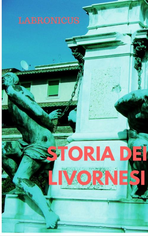 Cover of the book STORIA DEI LIVORNESI by LABRONICUS, KOBO