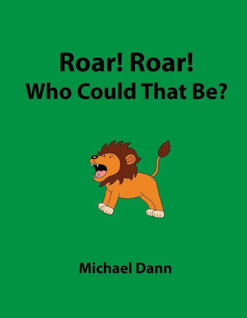 Cover of the book Roar! Roar! Who Could That Be? by Michael Dann, Michael Dann