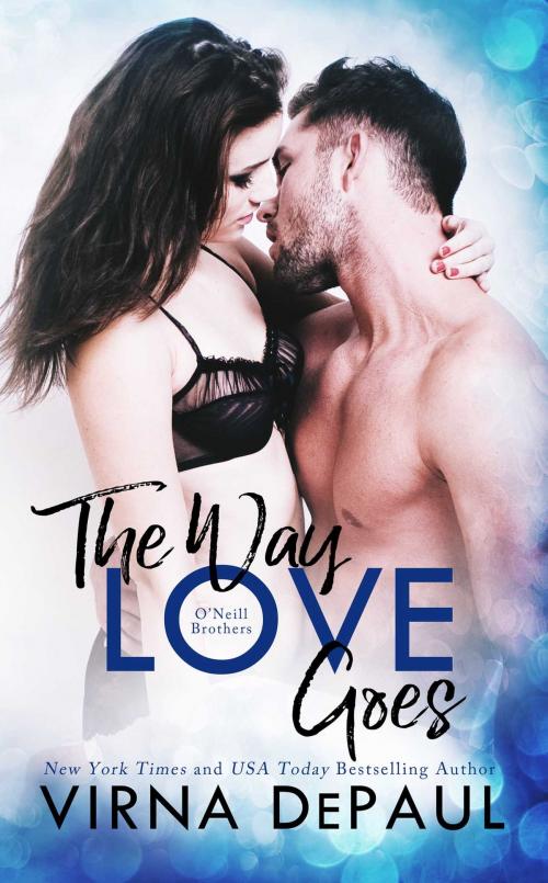 Cover of the book The Way Love Goes: O’Neill Brothers by Virna DePaul, Virna DePaul
